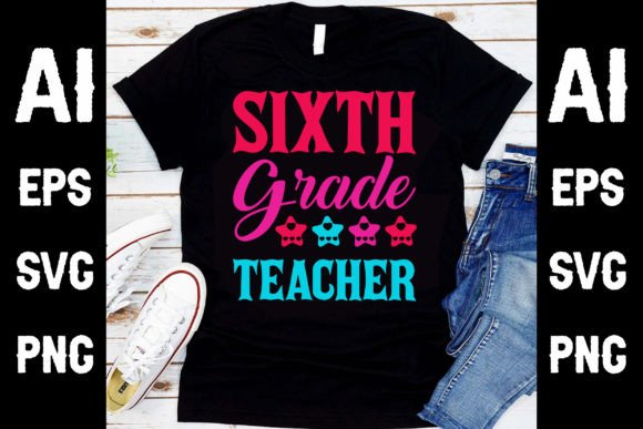 Sixth Grade Teacher T Shirt Design